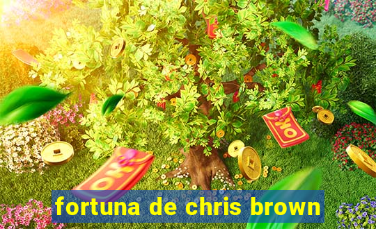 fortuna de chris brown